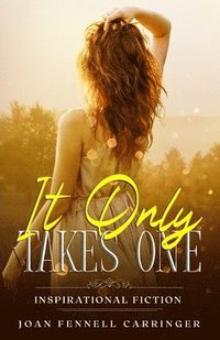 bokomslag It Only Takes One: Inspirational Fiction