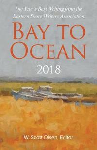 bokomslag Bay to Ocean 2018: The Year's Best Writing from the Eastern Shore Writers Association