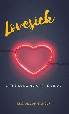 Eric Gilmour - Lovesick: The Longing of the Bride, Inbunden
