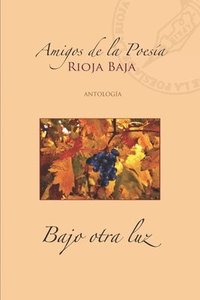 bokomslag Bajo otra luz: Amigos de la Poesía de La Rioja Baja