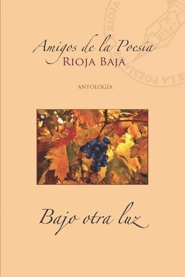Bajo otra luz: Amigos de la Poesía de La Rioja Baja 1