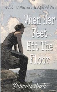bokomslag When Her Feet Hit The Floor: a book of wild-woman inspiration