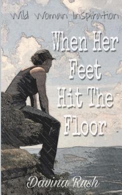 bokomslag When Her Feet Hit The Floor: a book of wild-woman inspiration