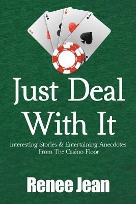 bokomslag Just Deal With It: Interesting Stories and Entertaining Anecdotes From The Casino Floor