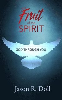 bokomslag God Through You: The Fruit of the Spirit