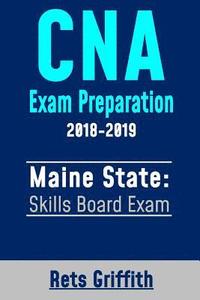 bokomslag CNA Exam Preparation 2018-2019: Maine State Skills Board Exam: CNA State Boards Exam Study Guide