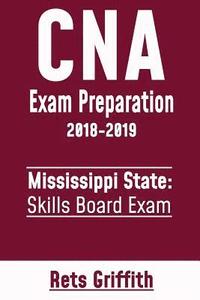 bokomslag CNA Exam Preparation 2018-2019: Mississippi State Skills Board Exam: CNA State Boards Exam Study Guide