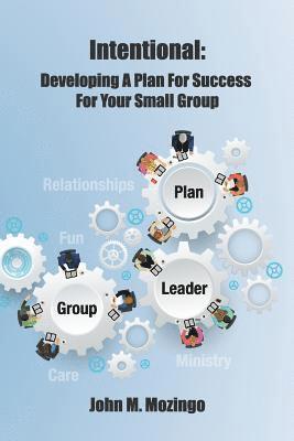 Intentional: Developing a Plan for Success for Your Small Group 1