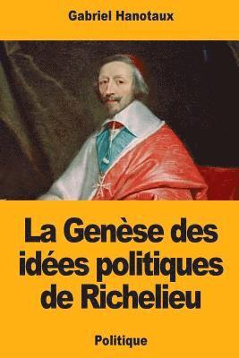 La Genèse des idées politiques de Richelieu 1