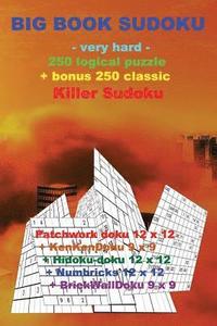 bokomslag Big Book Sudoku -Very Hard- 250 Logical Puzzle + Bonus 250 Classic Killer Sudoku: 50 Patchwork Doku 12 X 12 + 50 Kenkendoku 9 X 9 + 50 Hidoku-Doku 12