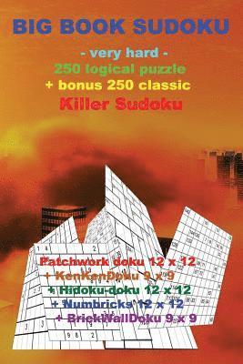 Big Book Sudoku -Very Hard- 250 Logical Puzzle + Bonus 250 Classic Killer Sudoku: 50 Patchwork Doku 12 X 12 + 50 Kenkendoku 9 X 9 + 50 Hidoku-Doku 12 1