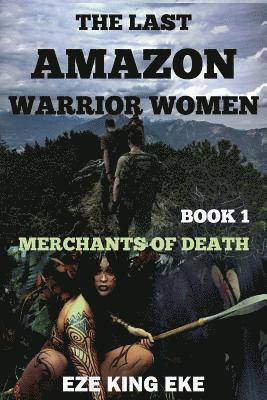 bokomslag The Last Amazon Warrior Women: Book 1: Merchants of Death