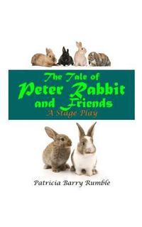 bokomslag The Tale of Peter Rabbit and Friends - A Stage Play