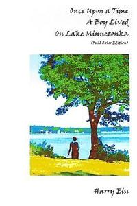 bokomslag Once Upon a Time a Boy Lived on Lake Minnetonka: (Full Color Edition)