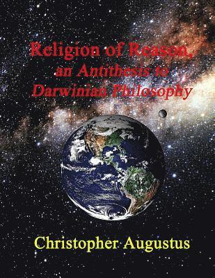 Religion of Reason, an Antithesis to Darwinian Philosophy 1