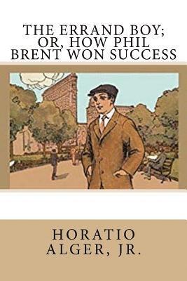 bokomslag The Errand Boy; Or, How Phil Brent Won Success