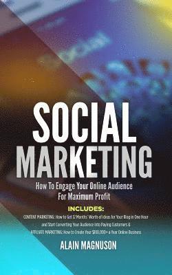 Social Marketing: How to Engage Your Online Audience for Maximum Profi