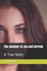 bokomslag The Summer of Joy and Sorrow: A True Story