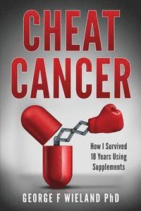 bokomslag Cheat Cancer: How I Survived 18 Years Using Supplements