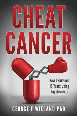 Cheat Cancer: How I Survived 18 Years Using Supplements 1