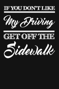 bokomslag If You Don't Like My Driving Get Off The Sidewalk: Funny Driving Gifts For Women & Men. Novelty Car Enthusiast Or Car Lover, Car Themed Birthday Gift