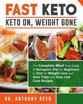 Dr Anthony Reed - Fast Keto: Keto On, Weight Gone: The Complete Meal Prep Guide of Ketogenic Diet for Beginners in 2018 for Weight Loss and Save Ti, Häftad