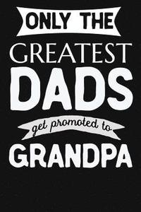 bokomslag Only The Greatest Dads Get Promoted To Grandpa: 1st Time New Grandpa Gifts. Funny Unique Grandpa Announcement Gift