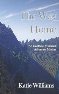 bokomslag The Way Home: An Unofficial Minecraft Adventure Mystery