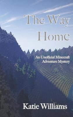 The Way Home: An Unofficial Minecraft Adventure Mystery 1