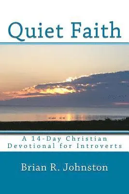 Brian R. Johnston - Quiet Faith: A 14-Day Christian Devotional for Introverts, Häftad. Tillgänglighet: Lägg i varukorg