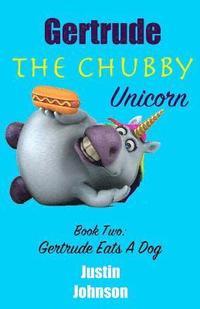 bokomslag Gertrude The Chubby Unicorn: Gertrude Eats A Dog