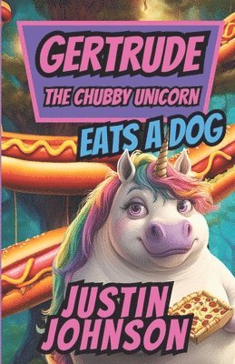 bokomslag Gertrude The Chubby Unicorn: Gertrude Eats A Dog