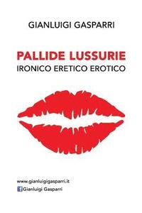 bokomslag Pallide Lussurie: Ironico Eretico Erotico
