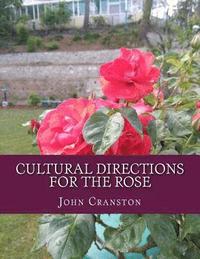 bokomslag Cultural Directions For The Rose: or; How To Grow Roses