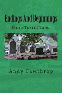 bokomslag Endings And Beginnings: More Torrid Tales