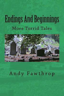 Endings And Beginnings: More Torrid Tales 1