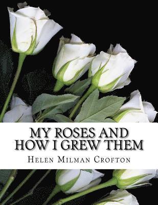bokomslag My Roses and How I Grew Them