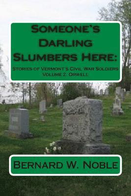 Someone's Darling Slumbers Here: Stories or Vermont's Civil War Soldiers 1