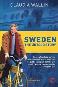 bokomslag Sweden - The Untold Story: In one of the least corrupt countries in the world, politicians use public transport, do their own laundry and are tre