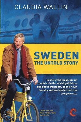 Claudia Wallin - Sweden - The Untold Story: In one of the least corrupt countries in the world, politicians use public transport, do their own laundry and are tre, Häftad