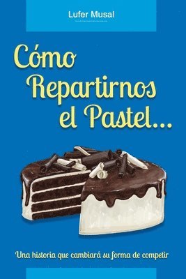 bokomslag Cómo repartirnos el pastel...