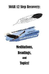 bokomslag SOAR 12 Step Recovery: Meditations, Readings and Topics.