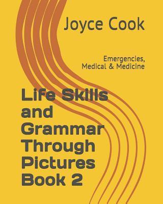 Life Skills and Grammar Through Pictures Book 2: Emergencies, Medical & Medicine 1