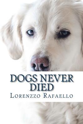 Lorenzzo Rafaello - Dogs Never Died: The truth about death, the spiritual life and the return of the dogs, Häftad