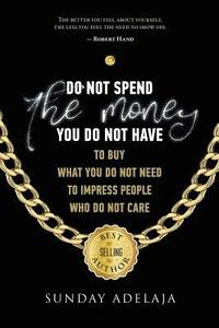 bokomslag Do not spend the money you do not have to buy what you do not need to impress pe