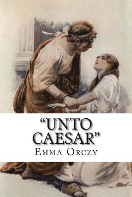 Emma Orczy - "Unto Caesar", Häftad