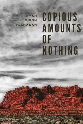 Ryan Quinn Flanagan - Copious Amounts of Nothing, Häftad