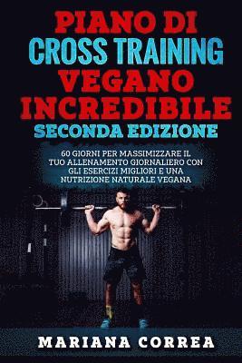 bokomslag PIANO Di CROSS TRAINING VEGANO INCREDIBILE SECONDA EDIZIONE: 60 GIORNI PER MASSIMIZZARE IL TUO ALLENAMENTO GIORNALIERO CON GLI ESERCIZI MIGLIORI e UNA