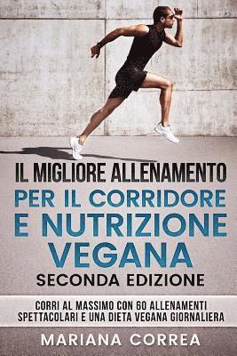 Mariana Correa - Il Migliore Allenamento Per Il Corridore E Nutrizione Vegana Seconda Edizione: Corri Al Massimo Con 60 Allenamenti Spettacolari E Una Dieta Vegana Gio, Häftad