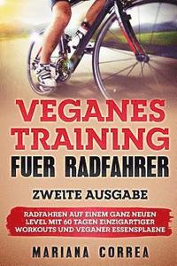 bokomslag VEGANES TRAiNING FUER RADFAHRER ZWEITE AUSGABE: RADFAHREN AUF EINEM GANZ NEUEN LEVEL MiT 60 TAGEN EINZIGARTIGER WORKOUTS UND VEGANER ESSENSPLAENE